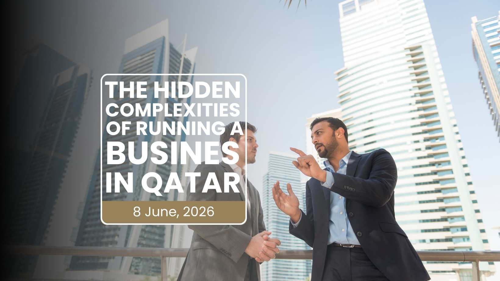 The Hidden Complexities of Running a Business in Qatar